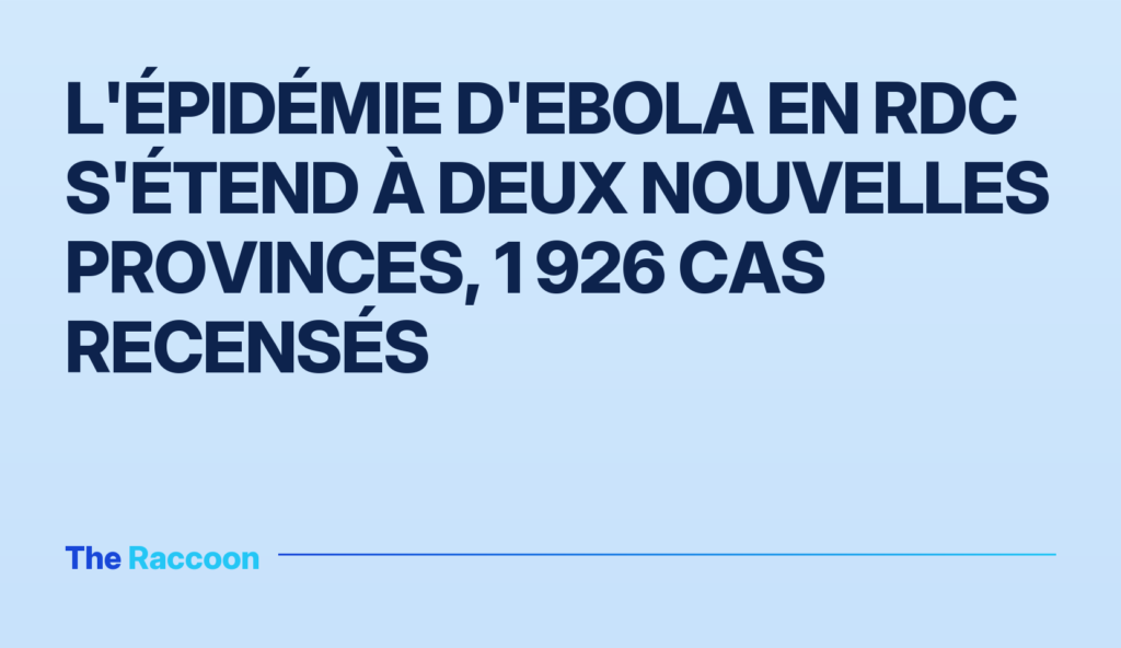 L'épidémie d'Ebola en RDC s'étend à deux nouvelles provinces, 1 926 cas recensés