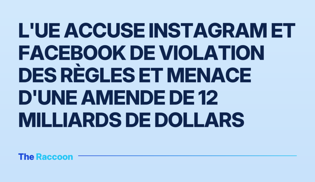 L'UE accuse Instagram et Facebook de violation des règles et menace d'une amende de 12 milliards de dollars
