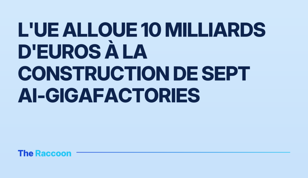 L'UE alloue 10 milliards d'euros à la construction de sept AI-gigafactories