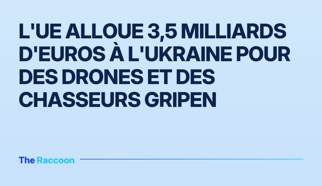 L'UE alloue 3,5 milliards d'euros à l'Ukraine pour des drones et des chasseurs Gripen