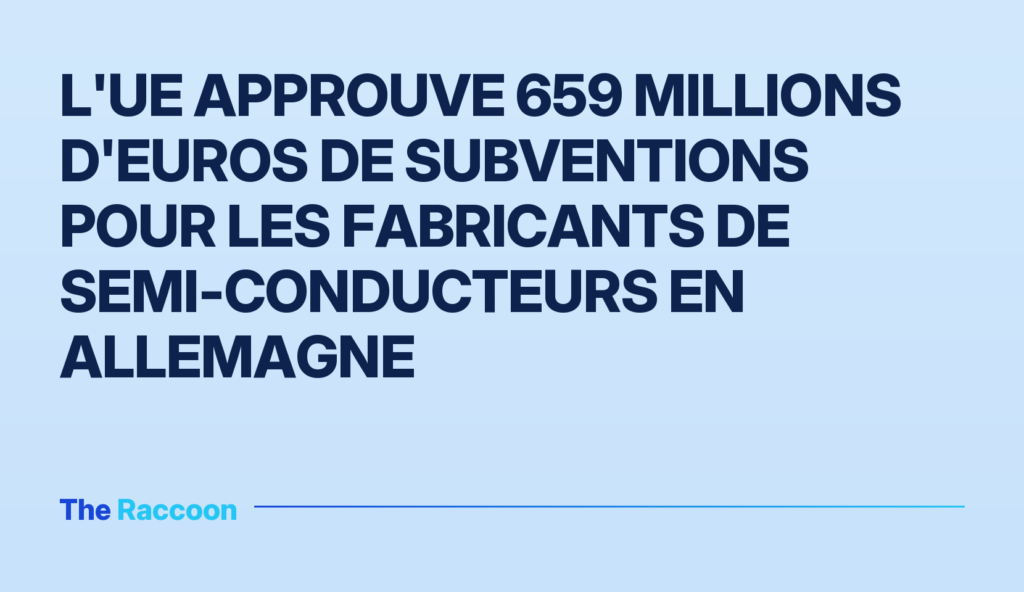 L'UE approuve 659 millions d'euros de subventions pour les fabricants de semi-conducteurs en Allemagne