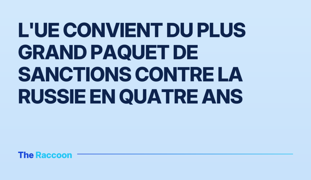 L'UE convient du plus grand paquet de sanctions contre la Russie en quatre ans