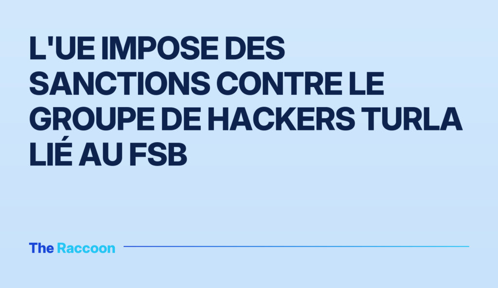 L'UE impose des sanctions contre le groupe de hackers Turla lié au FSB