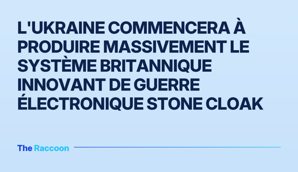 L'Ukraine commencera à produire massivement le système britannique innovant de guerre électronique Stone Cloak