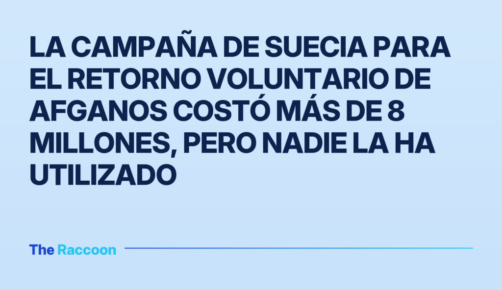 La campaña de Suecia para el retorno voluntario de afganos costó más de 8 millones, pero nadie la ha utilizado