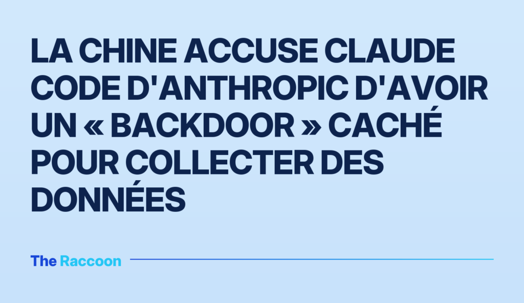 La Chine accuse Claude Code d'Anthropic d'avoir un « backdoor » caché pour collecter des données