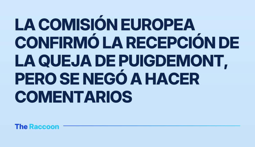 La Comisión Europea confirmó la recepción de la queja de Puigdemont, pero se negó a hacer comentarios