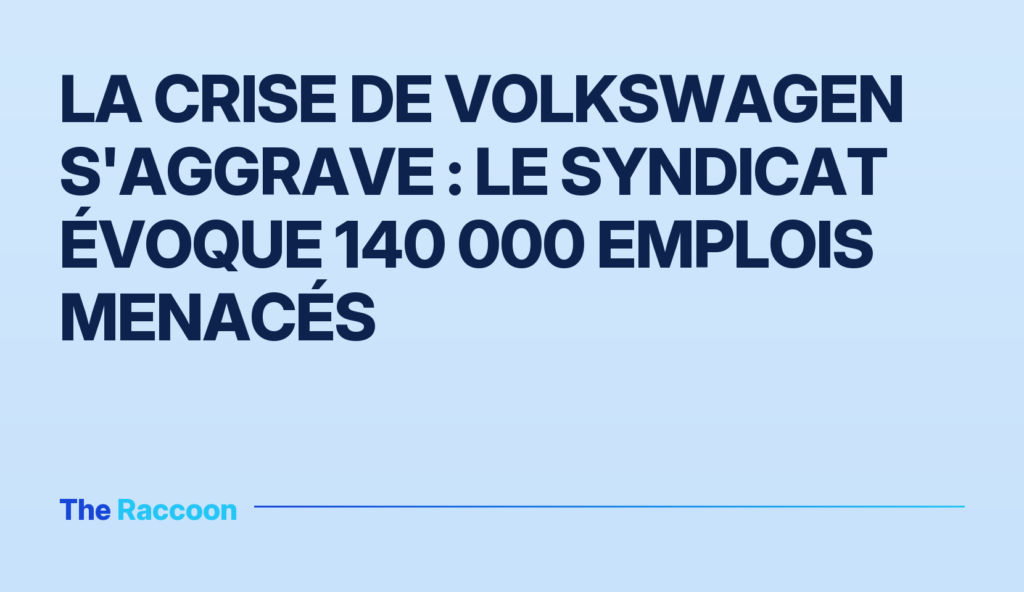 La crise de Volkswagen s'aggrave : le syndicat évoque 140 000 emplois menacés La crise de Volkswagen s'aggrave : le syndicat évoque 140 000 emplois menacés