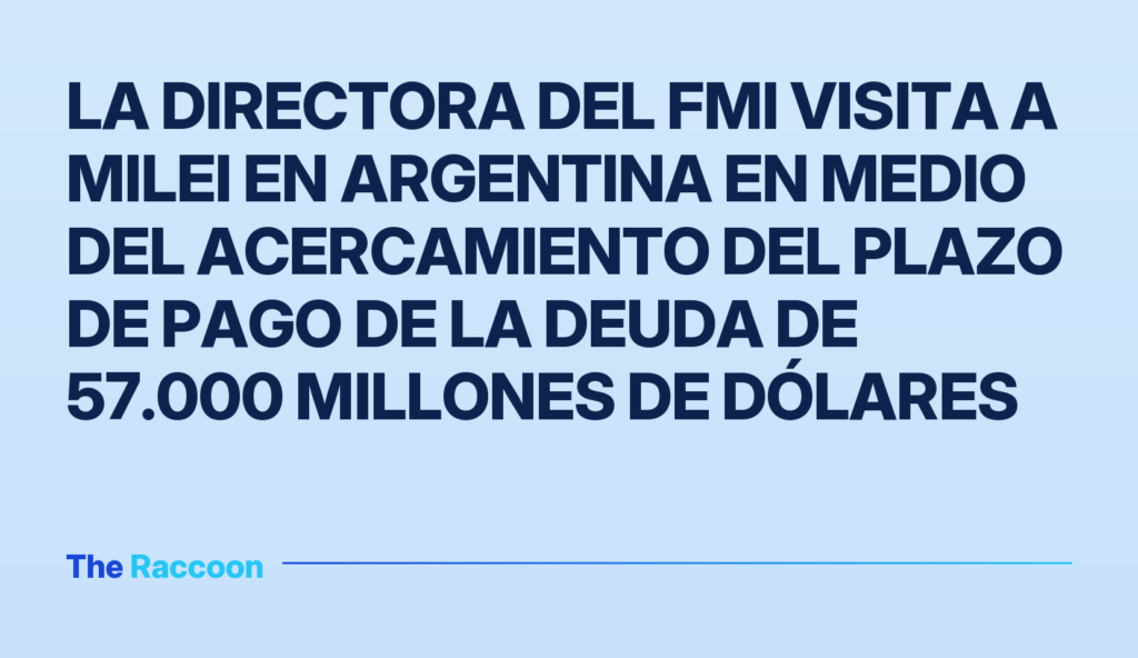 La directora del FMI visita a Milei en Argentina en medio del acercamiento del plazo de pago de la deuda de 57.000 millones d