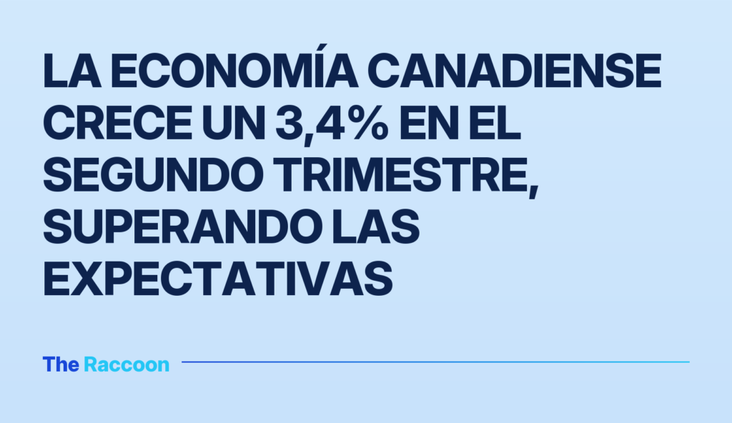 La economía canadiense crece un 3,4% en el segundo trimestre, superando las expectativas