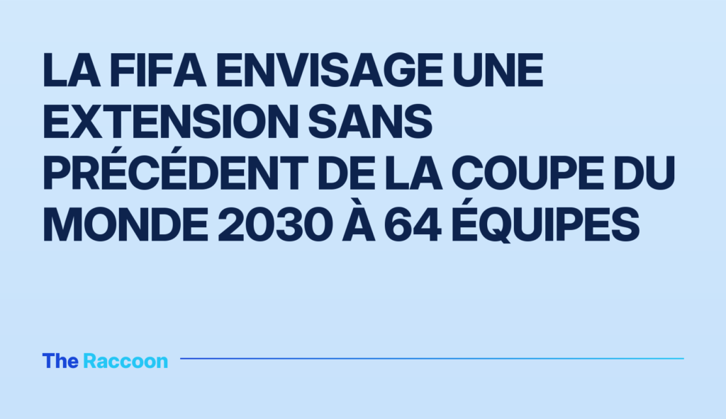 La FIFA envisage une extension sans précédent de la Coupe du Monde 2030 à 64 équipes