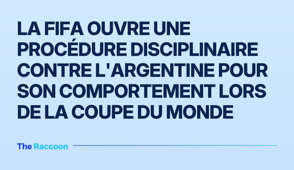 La FIFA ouvre une procédure disciplinaire contre l'Argentine pour son comportement lors de la Coupe du Monde