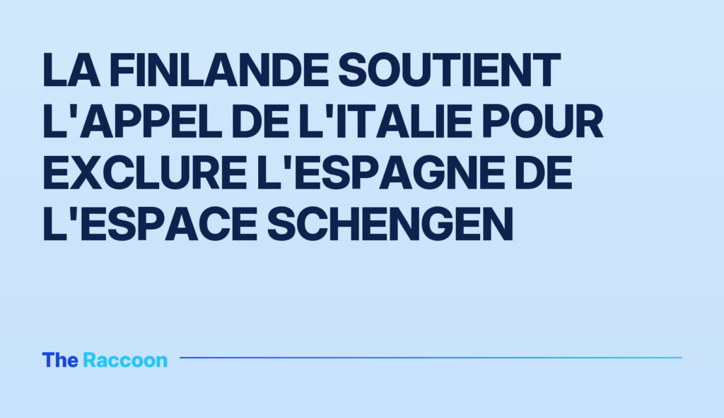 La Finlande soutient l'appel de l'Italie pour exclure l'Espagne de l'espace Schengen