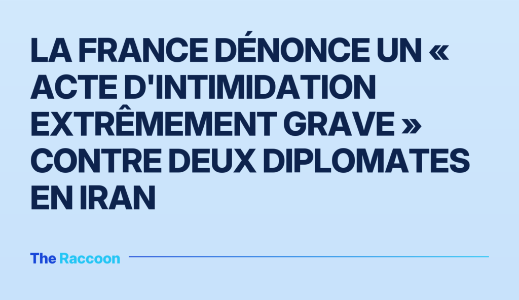 La France dénonce un « acte d'intimidation extrêmement grave » contre deux diplomates en Iran