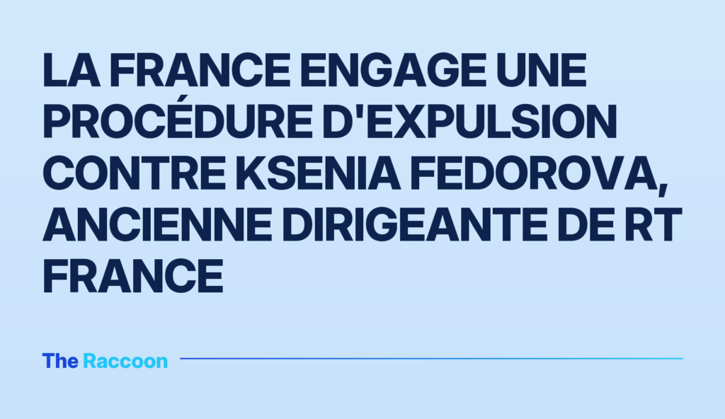 La France engage une procédure d'expulsion contre Ksenia Fedorova, ancienne dirigeante de RT France