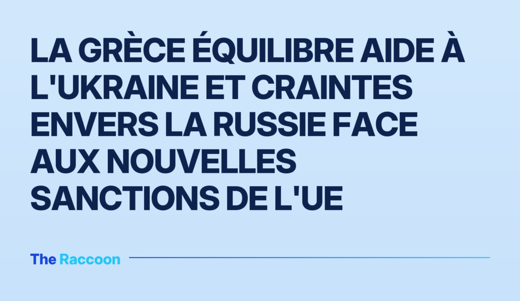 La Grèce équilibre aide à l'Ukraine et craintes envers la Russie face aux nouvelles sanctions de l'UE