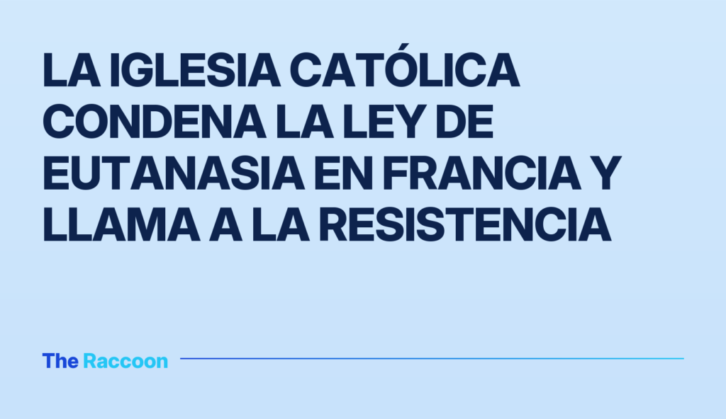 La Iglesia Católica condena la ley de eutanasia en Francia y llama a la resistencia