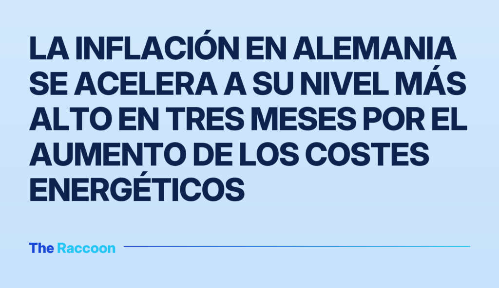 La inflación en Alemania se acelera a su nivel más alto en tres meses por el aumento de los costes energéticos