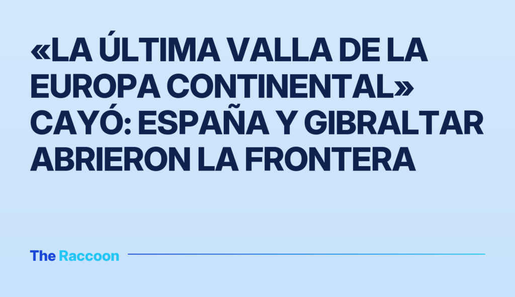 «La última valla de la Europa continental» cayó: España y Gibraltar abrieron la frontera