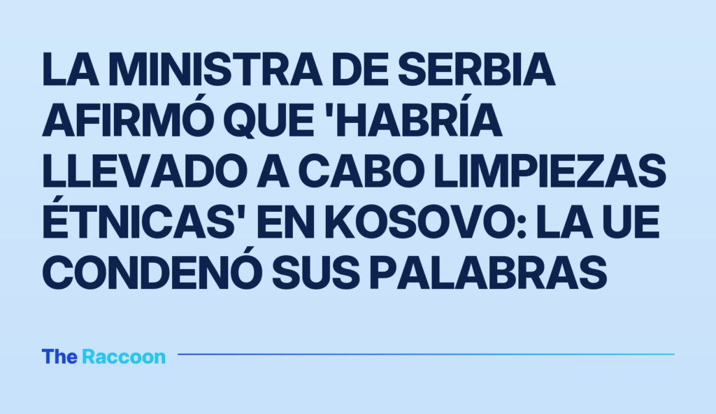 La ministra de Serbia afirmó que 'habría llevado a cabo limpiezas étnicas' en Kosovo: la UE condenó sus palabras