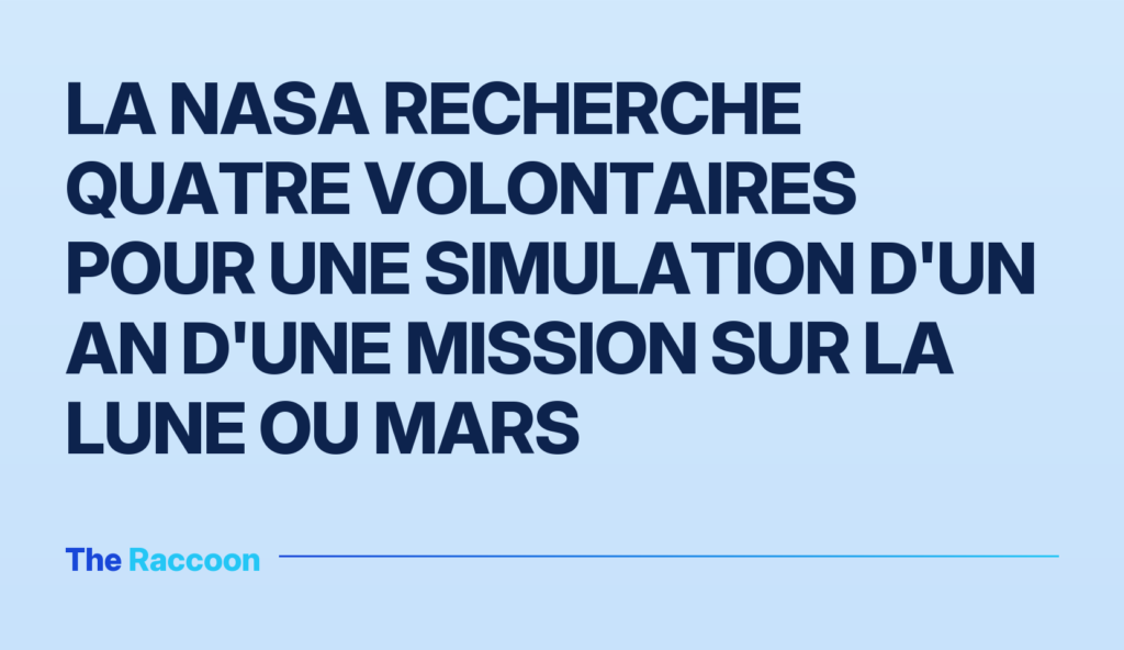 La NASA recherche quatre volontaires pour une simulation d'un an d'une mission sur la Lune ou Mars
