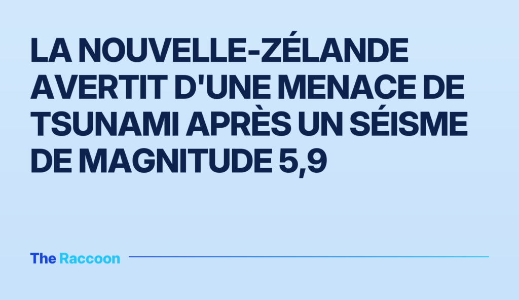 La Nouvelle-Zélande avertit d'une menace de tsunami après un séisme de magnitude 5,9