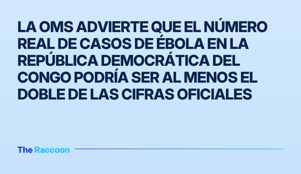 La OMS advierte que el número real de casos de Ébola en la República Democrática del Congo podría ser al menos el doble de la