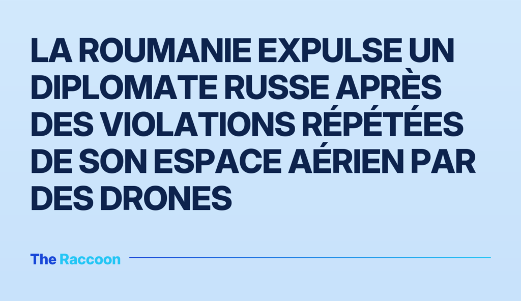 La Roumanie expulse un diplomate russe après des violations répétées de son espace aérien par des drones