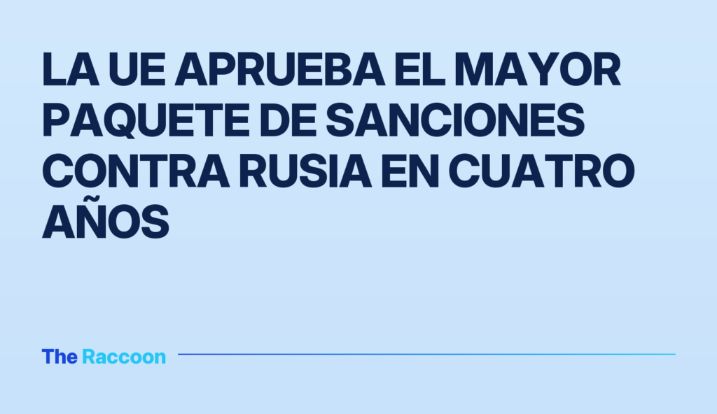 La UE aprueba el mayor paquete de sanciones contra Rusia en cuatro años