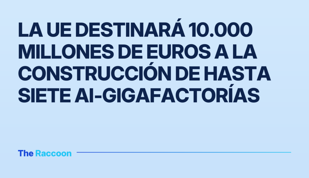 La UE destinará 10.000 millones de euros a la construcción de hasta siete AI-gigafactorías