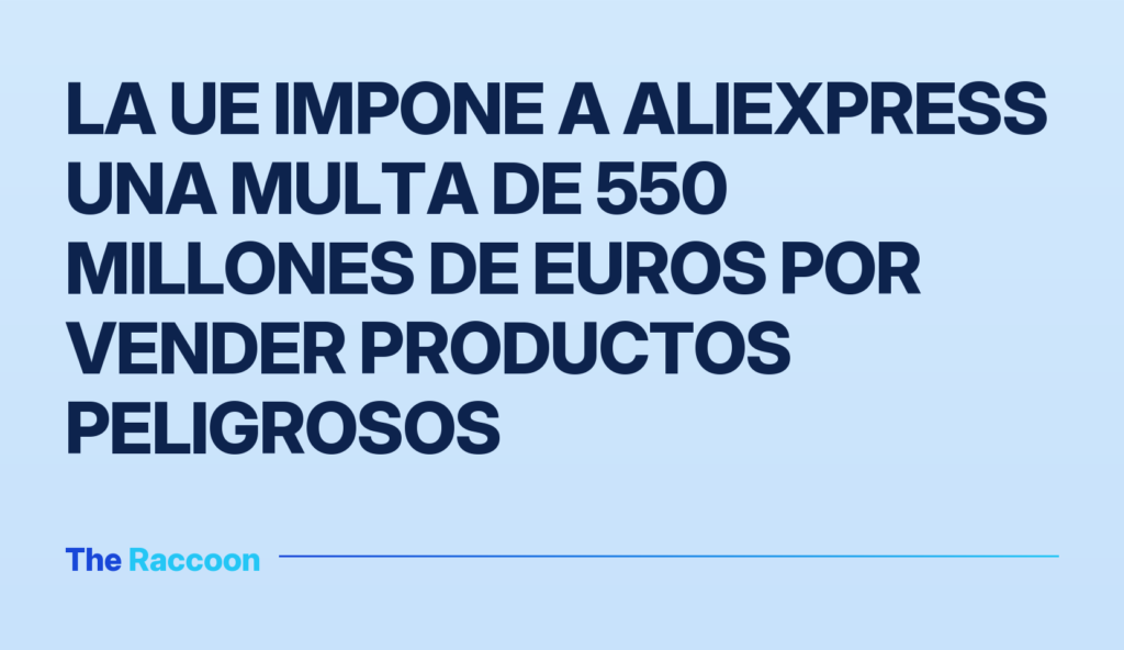 La UE impone a AliExpress una multa de 550 millones de euros por vender productos peligrosos