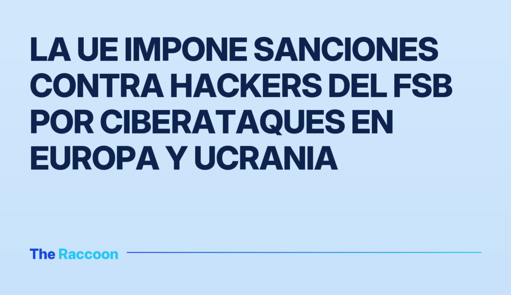 La UE impone sanciones contra hackers del FSB por ciberataques en Europa y Ucrania