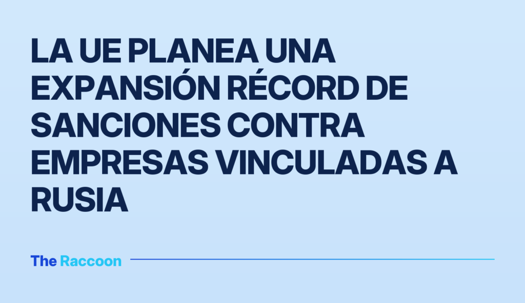 La UE planea una expansión récord de sanciones contra empresas vinculadas a Rusia