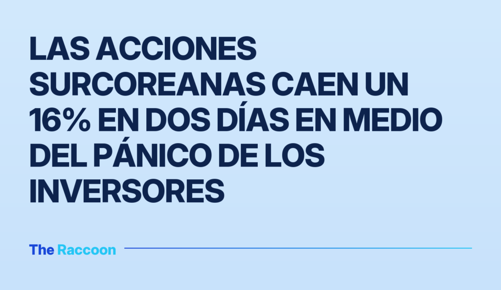 Las acciones surcoreanas caen un 16% en dos días en medio del pánico de los inversores