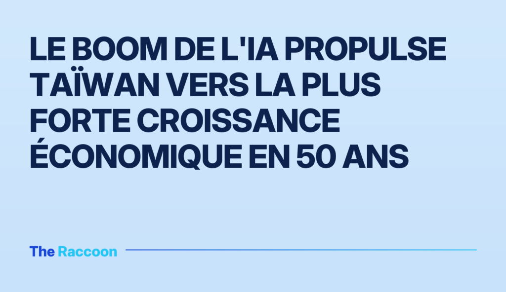 Le boom de l'IA propulse Taïwan vers la plus forte croissance économique en 50 ans