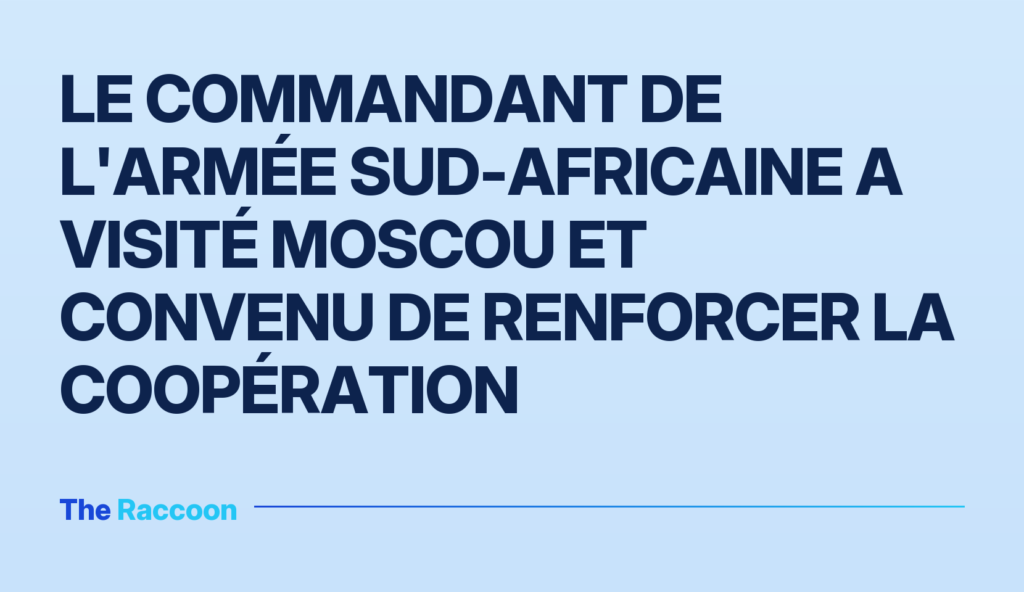 Le commandant de l'armée sud-africaine a visité Moscou et convenu de renforcer la coopération