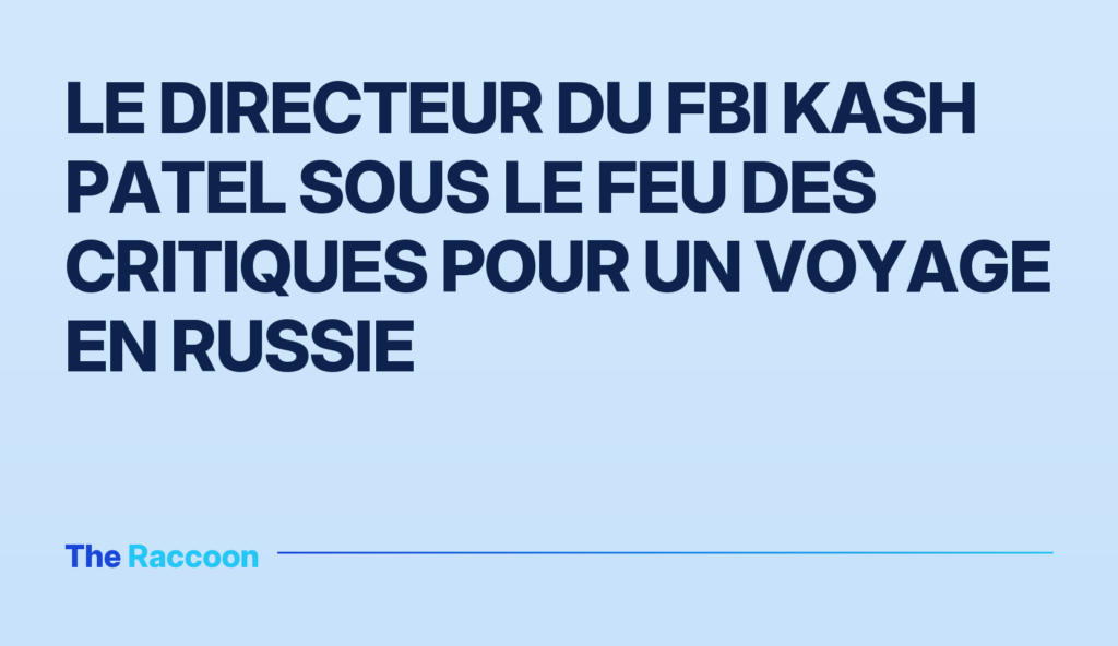 Le directeur du FBI Kash Patel sous le feu des critiques pour un voyage en Russie