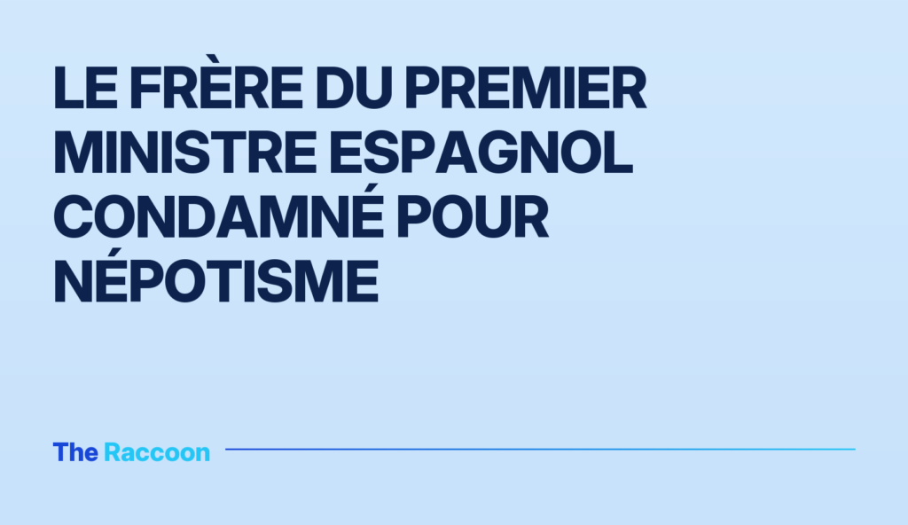 Le frère du Premier ministre espagnol condamné pour népotisme