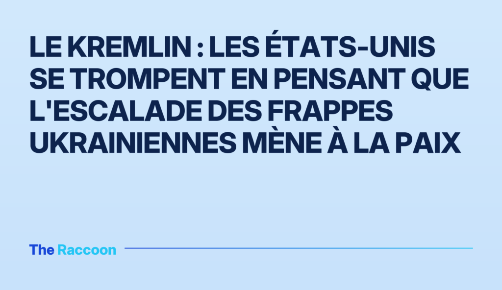 Le Kremlin : les États-Unis se trompent en pensant que l'escalade des frappes ukrainiennes mène à la paix