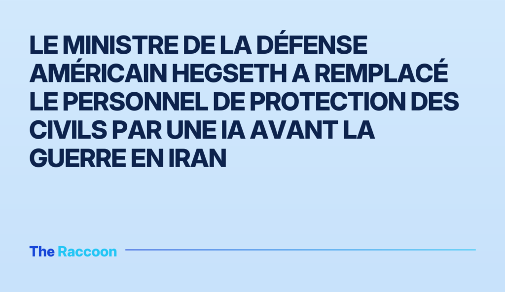 Le ministre de la Défense américain Hegseth a remplacé le personnel de protection des civils par une IA avant la guerre en Ir