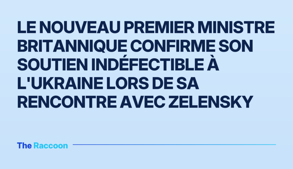 Le nouveau Premier ministre britannique confirme son soutien indéfectible à l'Ukraine lors de sa rencontre avec Zelensky