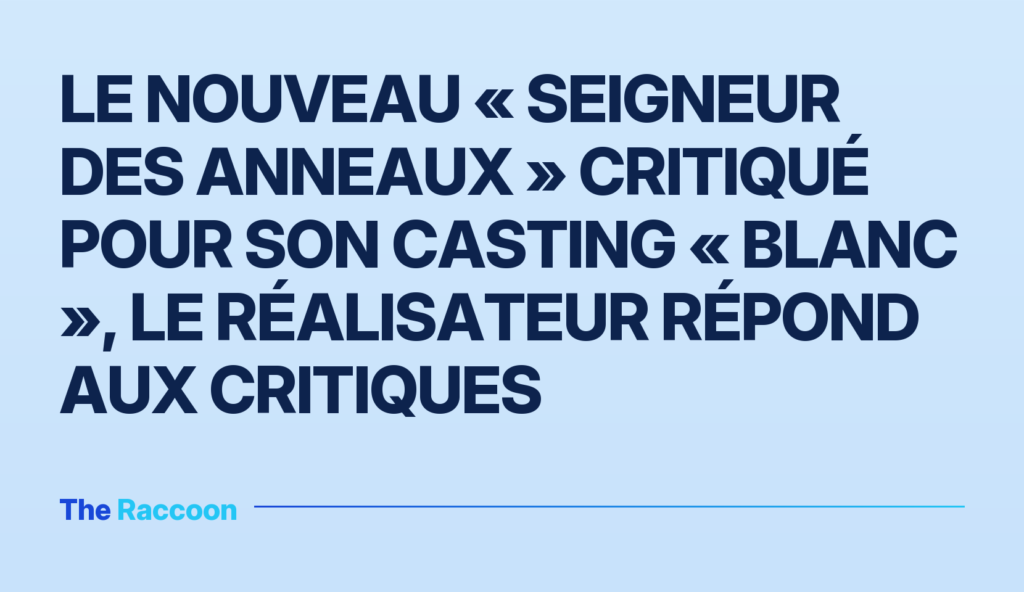 Le nouveau « Seigneur des Anneaux » critiqué pour son casting « blanc », le réalisateur répond aux critiques