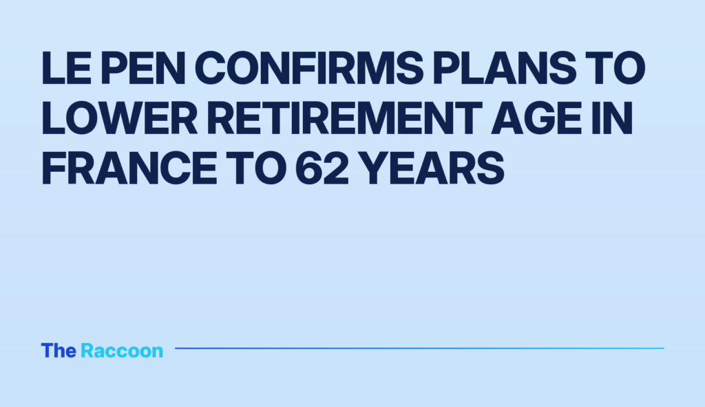 Le Pen Confirms Plans to Lower Retirement Age in France to 62 Years
