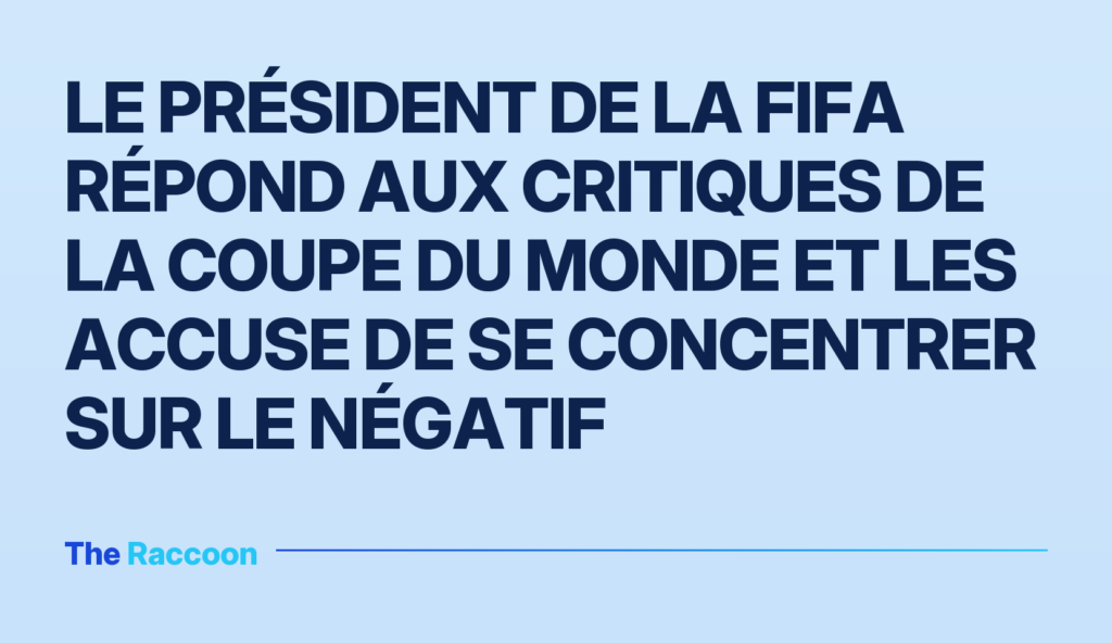 Le président de la FIFA répond aux critiques de la Coupe du Monde et les accuse de se concentrer sur le négatif