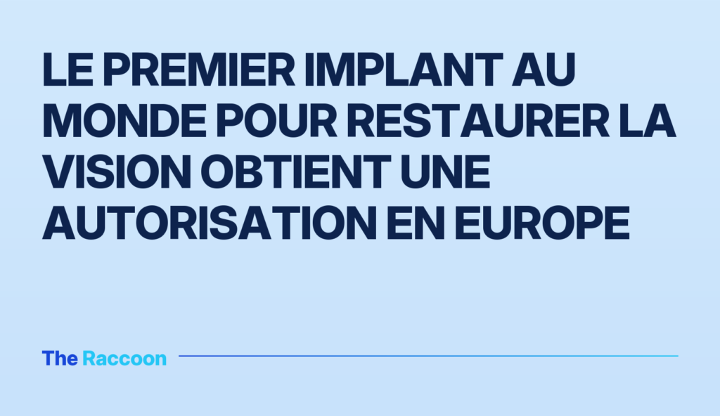 Le premier implant au monde pour restaurer la vision obtient une autorisation en Europe