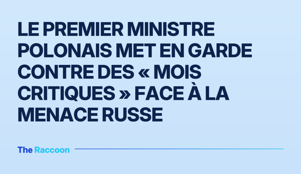 Le Premier ministre polonais met en garde contre des « mois critiques » face à la menace russe Le Premier ministre polonais met en garde contre des « mois critiques » face à la menace russe
