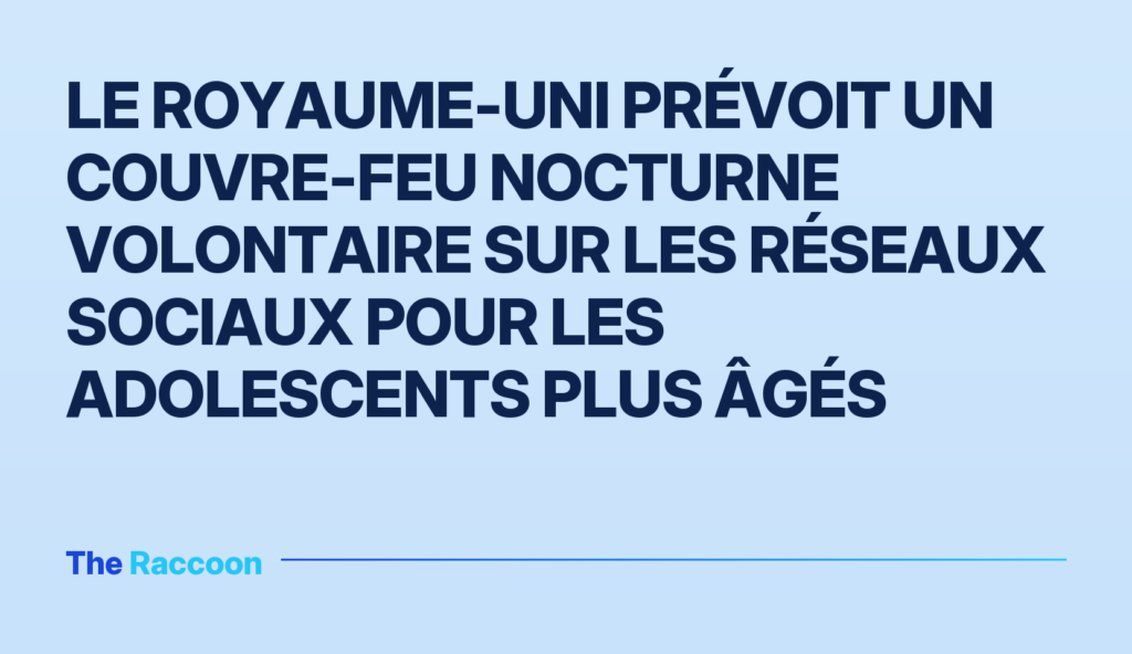 Le Royaume-Uni prévoit un couvre-feu nocturne volontaire sur les réseaux sociaux pour les adolescents plus âgés