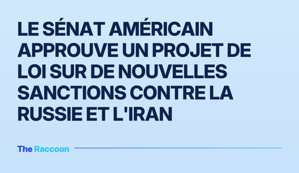 Le Sénat américain approuve un projet de loi sur de nouvelles sanctions contre la Russie et l'Iran