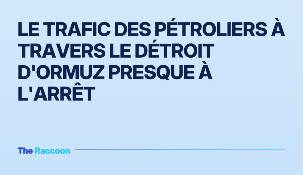 Le trafic des pétroliers à travers le détroit d'Ormuz presque à l'arrêt Le trafic des pétroliers à travers le détroit d'Ormuz presque à l'arrêt