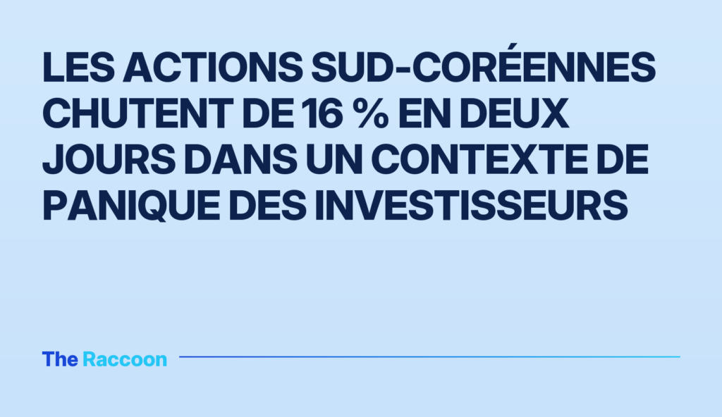 Les actions sud-coréennes chutent de 16 % en deux jours dans un contexte de panique des investisseurs